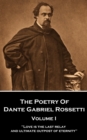 Image for Poetry of Dante Gabriel Rossetti - Vol I: &amp;quote;Love is the last relay and ultimate outpost of eternity&amp;quote;