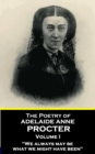 Image for Poetry of Adelaide Anne Procter - Volume I: &amp;quote;we Always May Be What We Might Have Been&amp;quote;