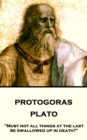 Image for Protagoras: &amp;quote;must Not All Things at the Last Be Swallowed Up in Death?&amp;quote;