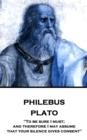 Image for Philebus: &amp;quote;to Be Sure I Must; and Therefore I May Assume That Your Silence Gives Consent&amp;quote;