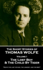 Image for Short Stories of Thomas Wolfe - Volume I: The Lost Boy &amp; the Child By Tiger