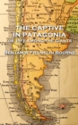 Image for Captive in Patagonia By Benjamin Franklin Bourne: Or, Life Among the Giants
