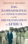 Image for Dag Hammarskjold, the United Nations, and the Decolonisation of Africa 