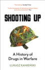 Image for Shooting Up: A History of Drugs in Warfare