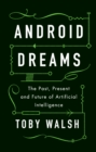 Image for Android Dreams: The Past, Present and Future of Artificial Intelligence