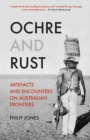 Image for Ochre and Rust: Artefacts and Encounters On Australian Frontiers