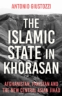 Image for Islamic State in Khorasan: Afghanistan, Pakistan and the  New Central Asian Jihad