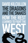 Image for The dragons and the snakes  : how the rest learned to fight the West