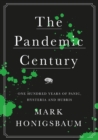 Image for The pandemic century  : one hundred years of panic, hysteria and hubris