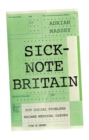 Image for Sick-note Britain  : how social problems became medical issues