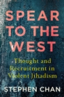 Image for Spear to the west  : thought and recruitment in violent jihadism