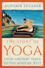 Image for The story of yoga  : from ancient India to the modern west