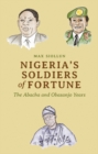 Image for Nigeria&#39;s soldiers of fortune  : the Abacha and Obasanjo years