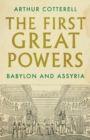 Image for The first great powers  : Babylon and Assyria