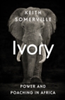 Image for Ivory  : power and poaching in Africa