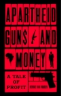 Image for Apartheid Guns and Money: A Tale of Profit