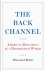 Image for Back Channel: American Diplomacy in a Disordered World