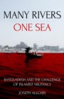 Image for Many Rivers, One Sea: Bangladesh and the Challenge of Islamist Militancy