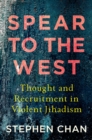 Image for Spear to the West: Thought and Recruitment in Violent Jihadism