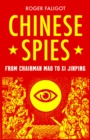 Image for Chinese Spies: From Chairman Mao to Xi Jinping