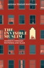 Image for The invisible Muslim  : journeys through whiteness and Islam
