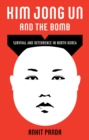 Image for Kim Jong Un and the bomb  : survival and deterrence in North Korea