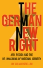 Image for German New Right: AfD, PEGIDA and the Re-Imagining of National Identity