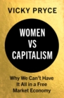 Image for Women Vs. Capitalism: Why We Can&#39;t Have It All in a Free Market Economy