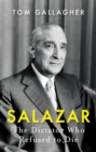 Image for Salazar  : the dictator who refused to die