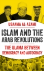 Image for Islam and the Arab revolutions  : the ulama between democracy and autocracy