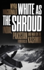 Image for White as the shroud  : India, Pakistan and war on the frontiers of Kashmir