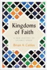 Image for Kingdoms of faith  : a new history of Islamic Spain