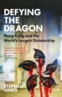 Image for Defying the dragon  : Hong Kong and the world&#39;s largest dictatorship
