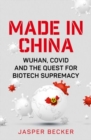 Image for Made in China  : Wuhan, Covid and the quest for biotech supremacy