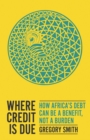 Image for Where credit is due  : how Africa&#39;s debt can be a benefit, not a burden