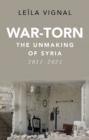 Image for War-torn  : the unmaking of Syria, 2011-2021