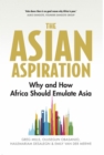 Image for Asian Aspiration: Why and How Africa Should Emulate Asia -- And What It Should Avoid