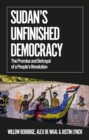 Image for Sudan&#39;s unfinished democracy  : the promise and betrayal of a people&#39;s revolution