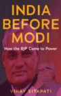 Image for India before Modi  : how the BJP came to power