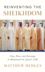 Image for Reinventing the Sheikhdom  : clan, power and patronage in Mohammed bin Zayed&#39;s UAE