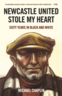 Image for Newcastle United stole my heart  : sixty years in black and white