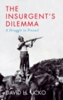Image for The insurgent&#39;s dilemma  : a struggle to prevail