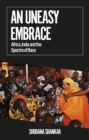 Image for An uneasy embrace  : Africa, India and the spectre of race