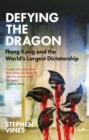 Image for Defying the dragon: Hong Kong and the world&#39;s largest dictatorship