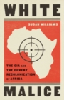 Image for White malice: the CIA and the neocolonisation of Africa