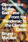 Image for Geopolitics for the end time: from the pandemic to the climate crisis