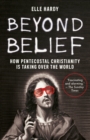 Image for Beyond Belief : How Pentecostal Christianity Is Taking Over the World