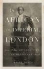 Image for An African in imperial London  : the indomitable life of A.B.C. Merriman-Labor