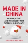 Image for Made in China: Wuhan, Covid and the quest for biotech supremacy