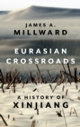 Image for Eurasian crossroads: a history of Xinjiang